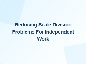 Simplifying Scale Division for Independent Practice