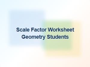 Ready-To-Use Scale Factor Worksheets for Geometry Students