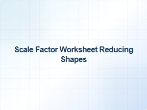 Worksheet for Reducing Shapes with Scale Factor